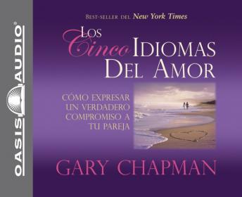 [Spanish] - Los Cincos Idiomas del Amor: Como Expresar Un Verdadero Compromiso a Tu Pareja