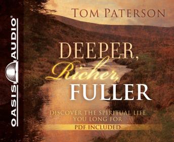 Deeper, Richer, Fuller: Discover the Spiritual Life You Long For, Audio book by Tom Paterson