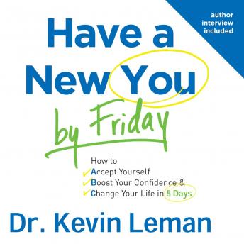 Download Have a New You by Friday: How to Accept Yourself, Boost Your Confidence & Change Your Life in 5 Days by Kevin Leman