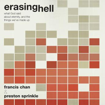 Erasing Hell: What God said about eternity, and the things we made up, Preston Sprinkle, Francis Chan