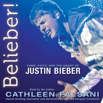 Belieber!: Fame, Faith, and the Heart of Justin Bieber