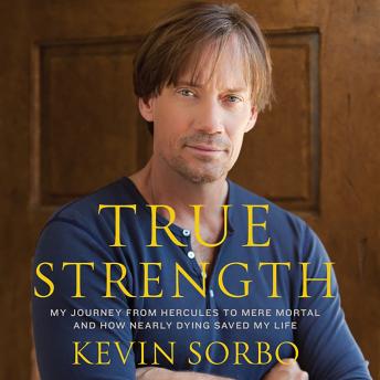 Download Best Audiobooks Naturopathy and New Age True Strength: My Journey from Hercules to Mere Mortal--and How Nearly Dying Saved My LIfe by Kevin Sorbo Audiobook Free Mp3 Download Naturopathy and New Age free audiobooks and podcast