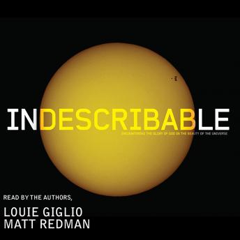 Indescribable: Encountering the Glory of God in the Beauty of the Universe, Louie Giglio, Matt Redman