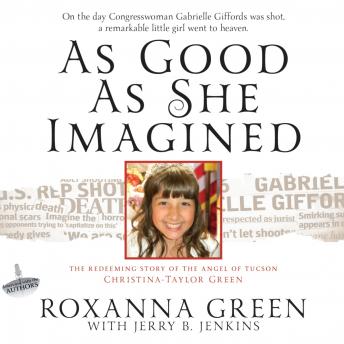Listen Best Audiobooks Religion and Spirituality As Good As She Imagined: The Redeeming Story of the Angel of Tucson, Christina-Taylor Green by Roxanna Green Free Audiobooks Religion and Spirituality free audiobooks and podcast