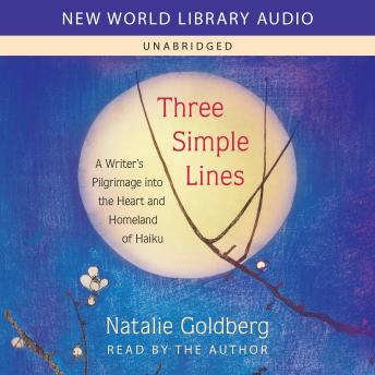 Three Simple Lines: A Writer’s Pilgrimage into the Heart and Homeland of Haiku