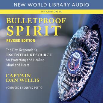 Bulletproof Spirit, Revised Edition: The First Responder’s Essential Resource for Protecting and Healing Mind and Heart