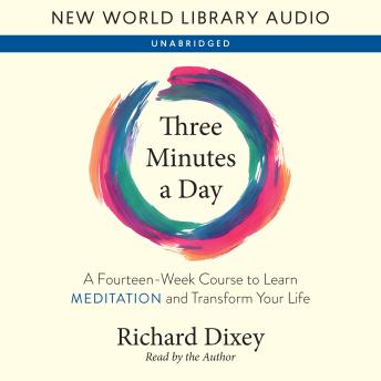 Three Minutes a Day: A Fourteen-Week Course to Learn Meditation and Transform Your Life