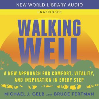 Walking Well: A New Approach for Comfort, Vitality, and Inspiration in Every Step