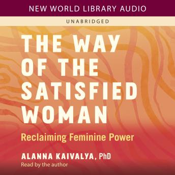 The Way of the Satisfied Woman: Reclaiming Feminine Power