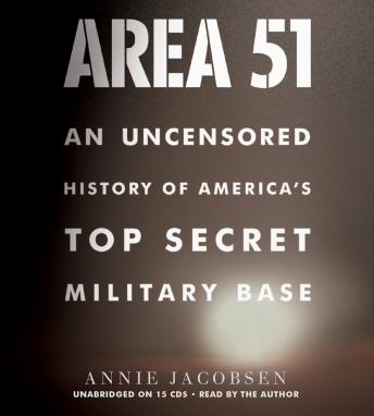 Area 51: An Uncensored History of America's Top Secret Military Base, Annie Jacobsen