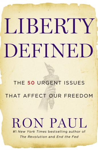 Liberty Defined: 50 Essential Issues That Affect Our Freedom, Audio book by Ron Paul