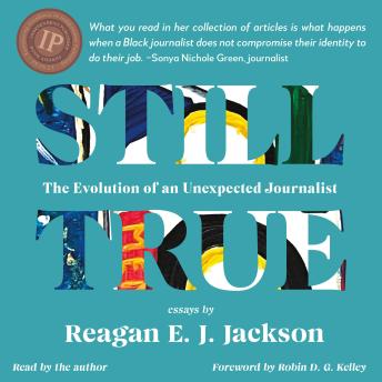 Still True: The Evolution of an Unexpected Journalist