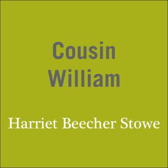 Cousin William, Audio book by Harriet Beecher Stowe