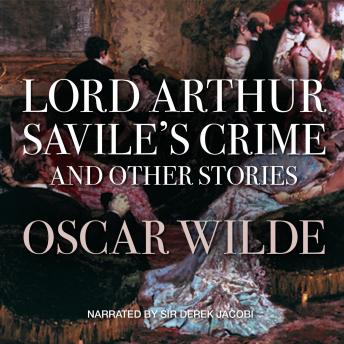 Lord Arthur Savile’s Crime, and Other Stories