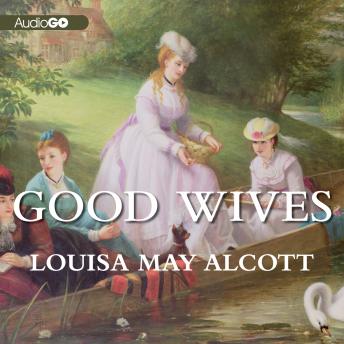 Good Wives: Little Women, Part II, Louisa May Alcott