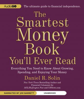 The Smartest Money Book You’ll Ever Read: Everything You Need to Know about Growing, Spending, and Enjoying Your Money