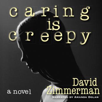 Caring is Creepy: A Novel