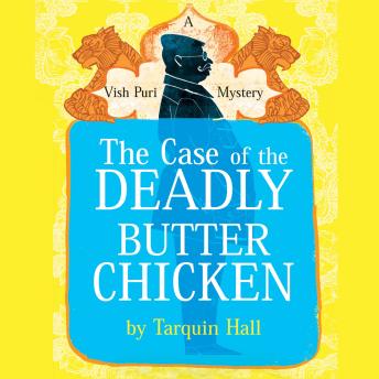 The Case of the Deadly Butter Chicken: From the Files of Vish Puri, India's Most Private Investigator