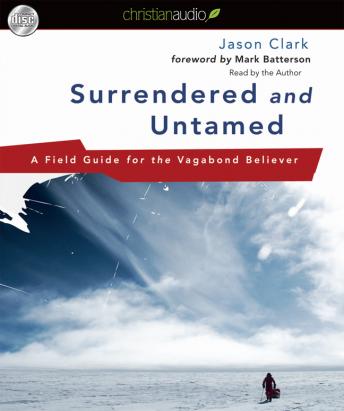 Surrendered and Untamed: A Field Guide for the Vagabond Believer, Audio book by Jason Clark