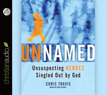 Unnamed: Unsuspecting Heroes Singled Out by God