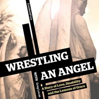 Wrestling with an Angel: A Story of Love, Disability and the Lessons of Grace