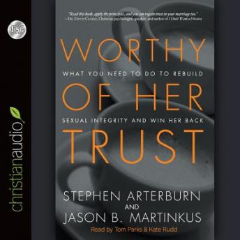 Worthy of Her Trust: What You Need to Do to Rebuild Sexual Integrity and Win Her Back, Audio book by Stephen Arterburn, Tom Parks, Jason B. Martinkus