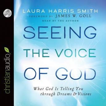 Seeing the Voice of God: What God Is Telling You through Dreams and Visions