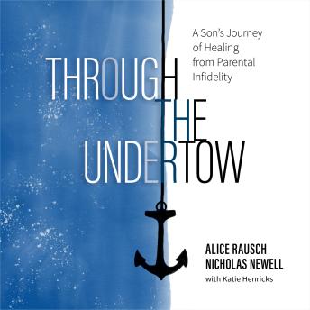 Through the Undertow: A Son's Journey of Healing from Paternal Infidelity