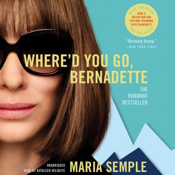 Where'd You Go, Bernadette: A Novel, Maria Semple