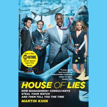 Get Best Audiobooks General Comedy House of Lies: How Management Consultants Steal Your Watch and Then Tell You the Time by Martin Kihn Free Audiobooks for iPhone General Comedy free audiobooks and podcast
