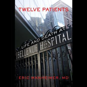 Get Best Audiobooks Science and Technology Twelve Patients: Life and Death at Bellevue Hospital (The Inspiration for the NBC Drama New Amsterdam) by Eric Manheimer Audiobook Free Mp3 Download Science and Technology free audiobooks and podcast