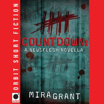 Countdown: A Newsflesh Novella