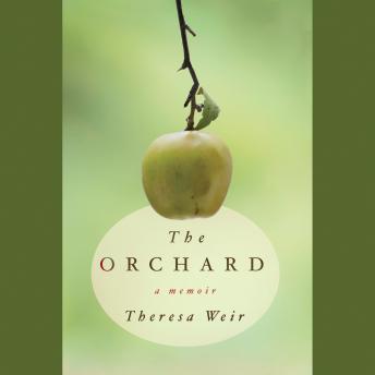 Listen Best Audiobooks Memoir The Orchard: A Memoir by Theresa Weir Free Audiobooks Download Memoir free audiobooks and podcast