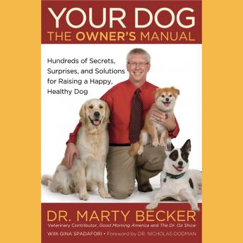 Your Dog: The Owner's Manual: Hundreds of Secrets, Surprises, and Solutions for Raising a Happy, Healthy Dog, Marty Becker