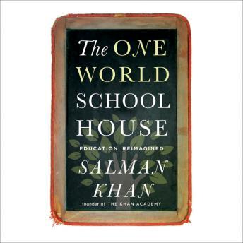 One World Schoolhouse: Education Reimagined, Audio book by Salman Khan