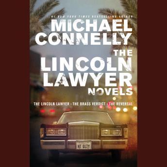 The Lincoln Lawyer Novels: The Lincoln Lawyer, The Brass Verdict, The Reversal