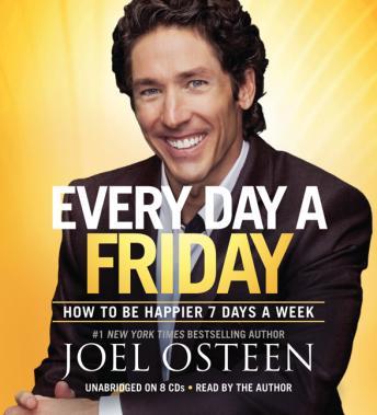 Every Day a Friday: How to Be Happier 7 Days a Week, Joel Osteen