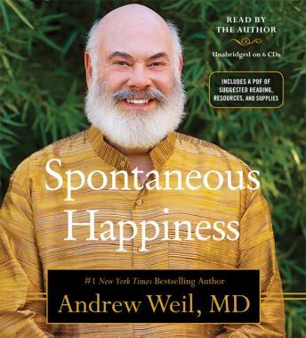 Spontaneous Happiness, Andrew Weil, M.D.