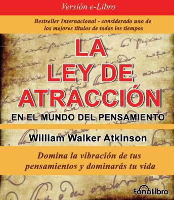 La Ley de Atraccion en el Mundo del Pensamiento, Audio book by William Walker Atkinson