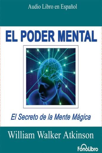 El Poder Mental, Audio book by William Walker Atkinson