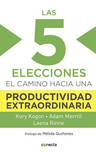 Las 5 Elecciones - El Camino Hacia una Productividad Extraordinaria