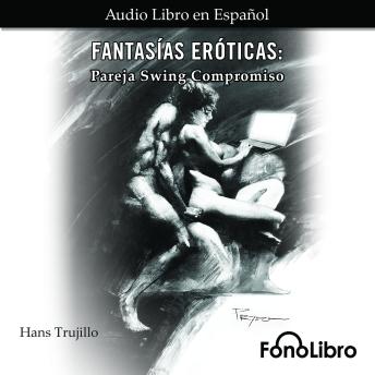 [Spanish] - Fantasías Eróticas. Pareja Swing Compromiso