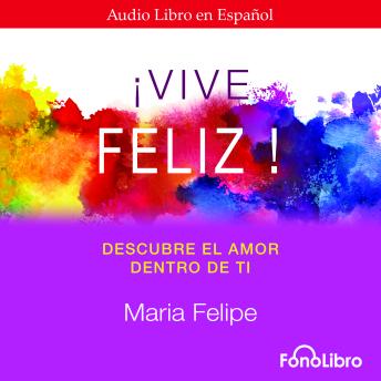 Vive Feliz. Descubre el amor que hay dentro de ti