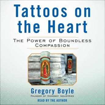 Tattoos on the Heart: The Power of Boundless Compassion, Gregory Boyle