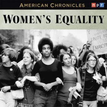 NPR American Chronicles: Women's Equality, Audio book by NPR  