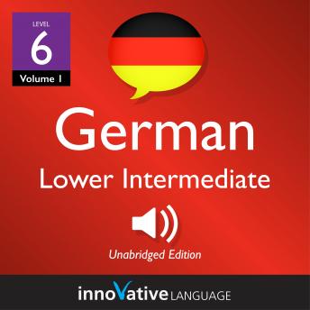 Download Learn German - Level 6: Lower Intermediate German, Volume 1: Lessons 1-20 by Innovative Language Learning