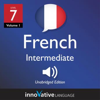 Download Learn French - Level 7: Intermediate French, Volume 1: Lessons 1-25 by Innovative Language Learning
