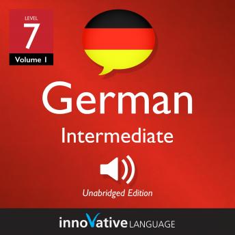 Learn German - Level 7: Intermediate German, Volume 1: Lessons 1-25