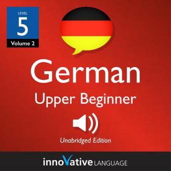 Download Learn German - Level 5: Upper Beginner German, Volume 2: Lessons 1-40 by Innovative Language Learning