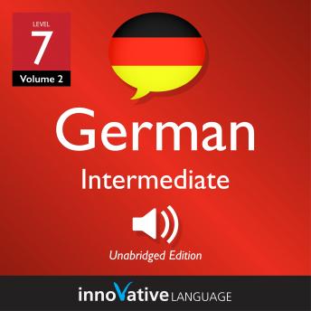 Learn German - Level 7: Intermediate German, Volume 2: Lessons 1-25, Audio book by Innovative Language Learning
